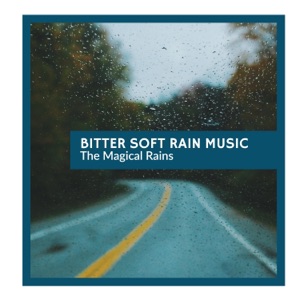 Bitter Soft Rain Music - The Magical Rains