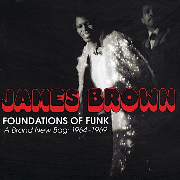 Foundations of Funk: A Brand New Bag: 1964-1969 - James Brown