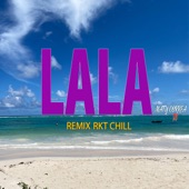 Lala (Remix) [Rkt Chill] artwork