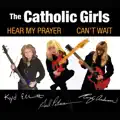 HEAR MY PRAYER [The Catholic Girls]