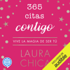 365 citas contigo: Vive la magia de ser tú (Unabridged) - Laura Chica