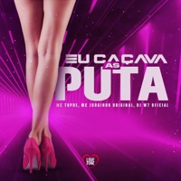 Eu Caçava as Puta - Single - MC Topre, DJ W7 OFICIAL & MC JORGINHO ORIGINAL