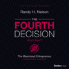 The Fourth Decision: The Maximized Entrepreneur - Randy H. Nelson