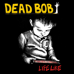 Life Like - Dead Bob Cover Art