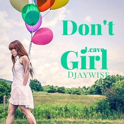 Don't Leave Girl - Single