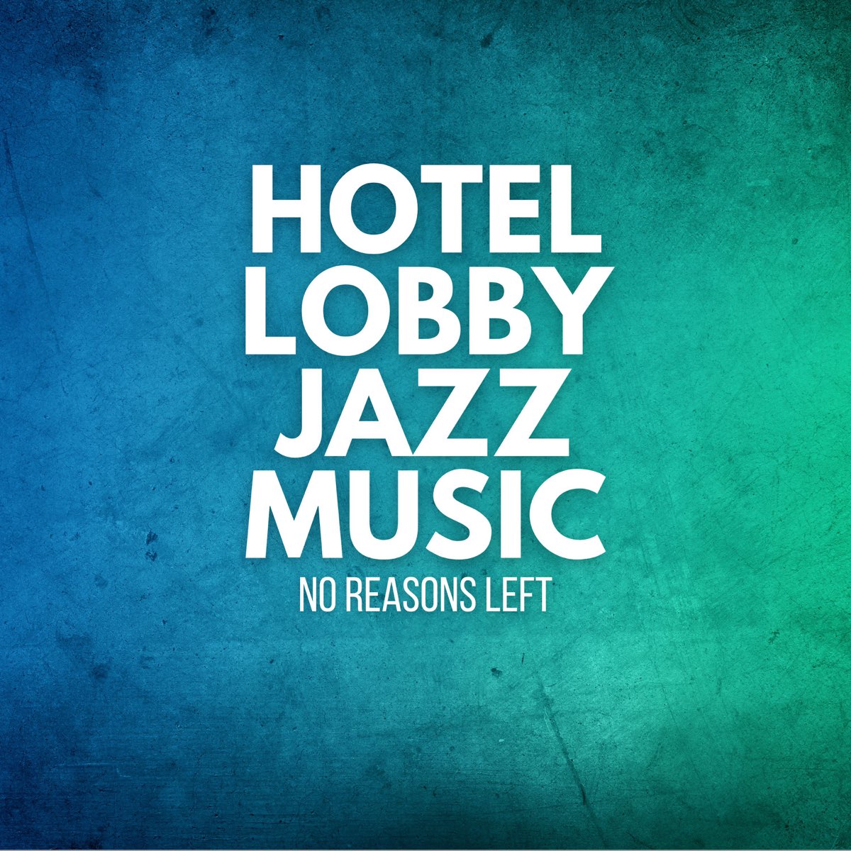 ‎No Reasons Left - Album by Hotel Lobby Jazz Music - Apple Music
