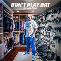 Dont Play Dat - Single - FLY Like Prime