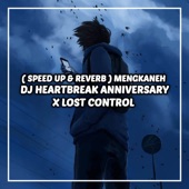 DJ HEARTBREAK ANNIVERSARY X LOST CONTROL (Speed up & Reverb) MENGKANEH artwork