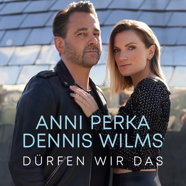 DENNIS WILMS, ANNI PERKA DÜRFEN WIR DAS