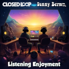 Listening Enjoyment (feat. Danny Bermm) Closed Loop