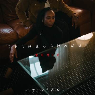Things Change (feat. Ivy Sole) [Remix] [Remix] - Single
