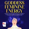 Goddess Feminine Energy: Accessing Your Divine Power and Manifest Your Dream Life with Daily Hypnosis, Past Life Regression and Positive Affirmations + Manifesting Journal Included (Unabridged) - Crystal Mendoza