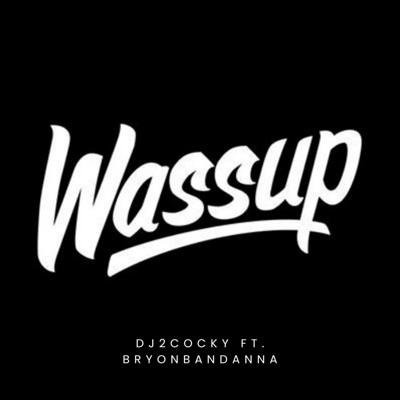 Wassup (feat. Byron Bandanna) - Single