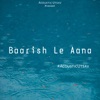 Baarish Le Aana (Acoustic Version) - Single