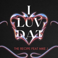 I LUV DAT (feat. MIKE J) - Single - The Recipe