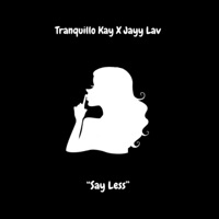 Say Less (feat. Jayy Lav) - Single - Tranquillo Kay