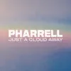 Pharrell Williams - Just A Cloud Away