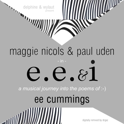 e.e & i (A Musical Journey Into the Poems of e.e cummings) [feat. Maggie Nicols & Paul Uden]