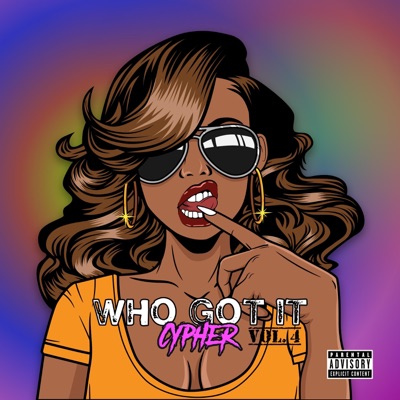 Who Got It Cypher, Vol. 4 (feat. D-DYNASTY, Aggyblack, Kill Hillz, Sweet Arianna, Boogatti_baby, finesse T & Vee) - Single