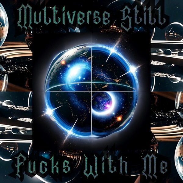 Multiverse Still F***s With Me