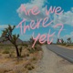 ARE WE THERE YET cover art