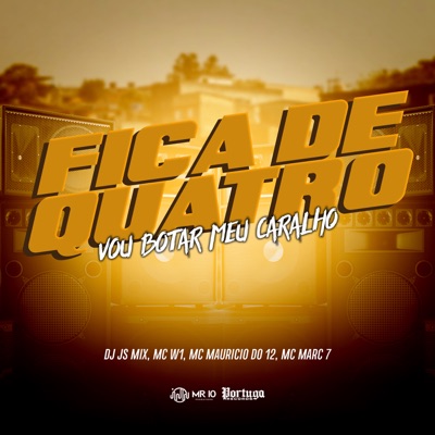 Fica de Quatro Vou Botar Meu Caralho (feat. MC Marc 7 & Mc Maurício do 12) - Single