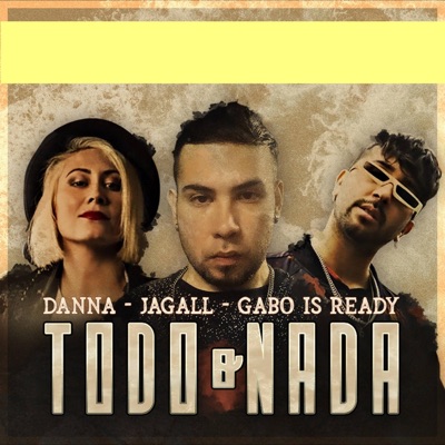 Todo O Nada (feat. Danna Sánchez & Gabo Is Ready) - Single