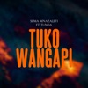 Tuko Wangapi (feat. Tunda Man) - Single