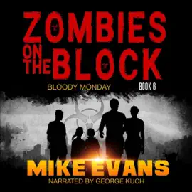 Bloody Monday: A Post-Apocalyptic Zombie Survival Thriller: Zombies on The Block, Book 6 (Unabridged)