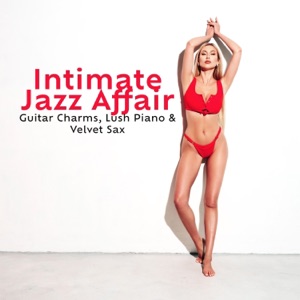 Passion in Jazz Lounge: Guitar Charms, Lush Piano & Velvet Sax for Romantic Massage and Love Enchantment, Instrumental Bliss for Intimacy