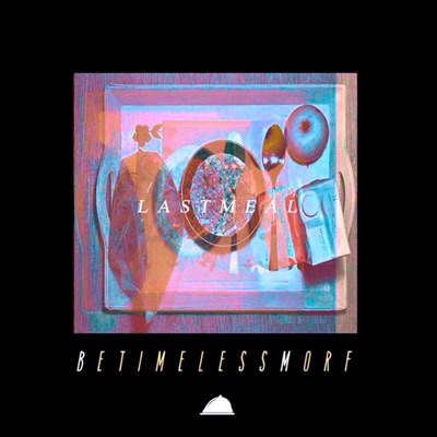 Last Meal (feat. Be Timeless) - EP