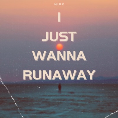 I Just Wanna Runaway - Single