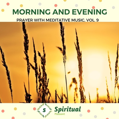 Morning and Evening - Prayer with Meditative Music, Vol. 9