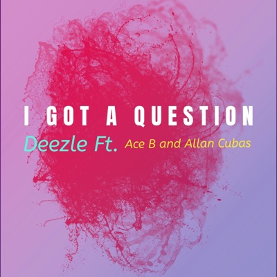 I Got a Question (feat. Ace B47 & Allan Cubas) - Single