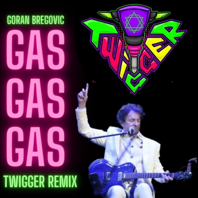 TWiGGER Gas Gas Gas (Goran Bregović) [TWiGGER Remix] - Single