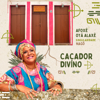 Caçador Divino (feat. Gabriela Sampaio, Helaynne Sampaio, Yáomim Sampaio & Gabriel Sampaio) - Oyá Alaxé Afoxé & Maria Helena Sampaio