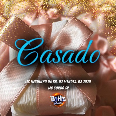 Casado (feat. MC gordo sp & BM HITS PRODUTORA) - Single