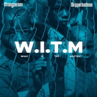 W.I.T.M (What Is the Matter) [feat. Skipperbadman] - Single - Strongperson