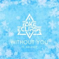 Without You (feat. ErlendF) - Single - Fake Eclipse