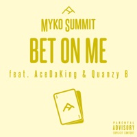 Bet on Me (feat. AceDaKing & Quanzy B) - Single - Myko Summit