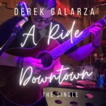 Derek Galarza - A Ride Downtown