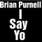 I Say Yo - Brian Purnell lyrics