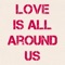 Love Is All Around Us - Michael Gigante lyrics