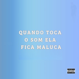 Quando Toca o Som Ela Fica Maluca