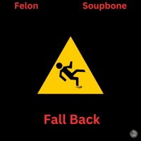 Fall Back (feat. SoupBone) - Single - Felon