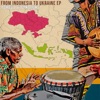 From Indonesia to Ukraine EP
