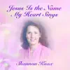 Shannon Knox - Jesus Is the Name My Heart Sings