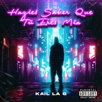 Hazles Saber Que Tú Eres Mía - Single - Kail la G