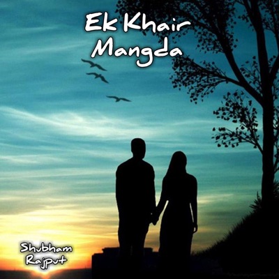 Song - Ek Khair Mangda - Shubham Rajput