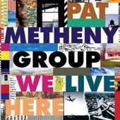 Pat Metheny Group - Here to Stay